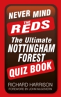 Never Mind the Reds : The Ultimate Nottingham Forest Quiz Book - Book