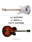 The History of Rock in Fifty Guitars - Book