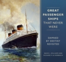 Great Passenger Ships that Never Were : Damned By Destiny Revisited - Book