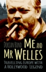 Me and Mr Welles : Travelling Europe with a Hollywood Legend - Book