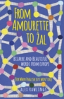 From Amourette to Zal: Bizarre and Beautiful Words from Europe : (For When English Just Won’t Do) - Book