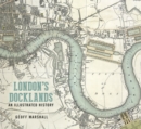London's Docklands: An Illustrated History - Book