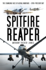 Spitfire to Reaper : The Changing Face of Aerial Warfare - 1940-Present Day - Book