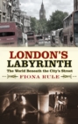 London's Labyrinth : The World Beneath the City's Streets - Book