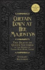 Curtain Down at Her Majesty's : The Death of Queen Victoria in the Words of Those Who Were There - Book