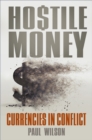 Hostile Money : Currencies in Conflict - Book