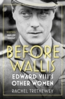 Before Wallis : Edward VIII's Other Women - Book