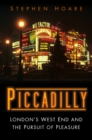 Piccadilly : London’s West End and the Pursuit of Pleasure - Book