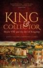 King and Collector : Henry VIII and the Art of Kingship - Book