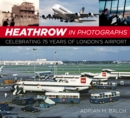 Heathrow in Photographs : Celebrating 75 Years of London's Airport - Book