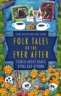 Folk Tales of the Ever After : Stories about Death, Dying and Beyond - Book