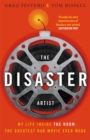 The Disaster Artist : My Life Inside The Room, the Greatest Bad Movie Ever Made - Book