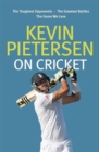 Kevin Pietersen on Cricket : The toughest opponents, the greatest battles, the game we love - Book