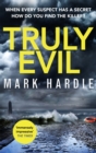 Truly Evil : When every suspect has a secret, how do you find the killer? - Book