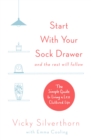 Start with Your Sock Drawer : The Simple Guide to Living a Less Cluttered Life - eBook