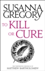 To Kill Or Cure : The Thirteenth Chronicle of Matthew Bartholomew - Book