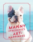 Manny the Frenchie's Art of Happiness - Book