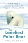 The Loneliest Polar Bear : A True Story of Survival and Peril on the Edge of a Warming World - Book