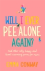 Will I Ever Pee Alone Again? : Poems for mums - Book