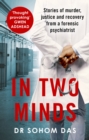 In Two Minds : Shocking true stories of murder, justice and recovery from a forensic psychiatrist - eBook