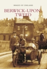 Berwick-Upon-Tweed : Berwick-Upon-Tweed: Images of England - Book