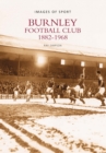 Burnley Football Club 1882-1968: Images of Sport - Book