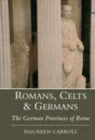 Romans, Celts and Germans : The German Provinces of Rome - Book