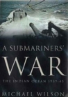 A Submariners' War : The Indian Ocean, 1939-45 - Book