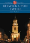 Berwick Upon Tweed : History & Guide - Book