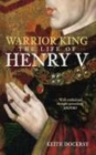 Warrior King : The Life of Henry V - Book