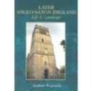Later Anglo-Saxon England : Life and Landscape - Book