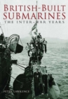 British Built Submarines : The Inter-war Years - Book