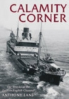 Calamity Corner : The Wrecks of the Eastern English Channel - Book