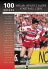Wigan Rugby League Football Club : 100 Greats - Book