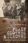 Plain Clothes and Sleuths : A History of Detectives in Britain - Book