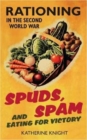 Spuds, Spam and Eating For Victory : Rationing in the Second World War - Book