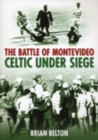 The Battle of Montevideo : Celtic Under Siege - Book
