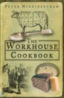 The Workhouse Cookbook : A History of the Workhouse and its Food - Book