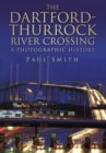 The Dartford-Thurrock River Crossing : A Photographic History - Book