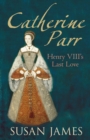 Catherine Parr : Henry VIII's Last Love - Book