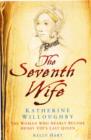 The Seventh Wife of Henry VIII : Katherine Willoughby: The Woman Who Almost Became His Last Queen - Book
