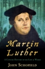 Martin Luther : A Concise History of his Life and Works - Book