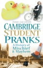 Cambridge Student Pranks : A History of Mischief and Mayhem - Book