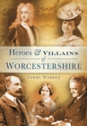 Heroes and Villains of Worcestershire - Book