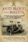 Mud, Blood and Bullets : Memoirs of a Machine Gunner on the Western Front - Book