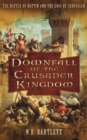 Downfall of the Crusader Kingdom : The Battle of Hattin and the Loss of Jerusalem - Book