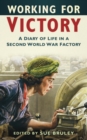 Working for Victory : A Diary of Life in a Second World War Factory - Book