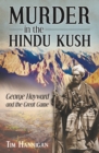 Murder in the Hindu Kush : George Hayward and the Great Game - Book