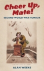 Cheer Up, Mate! : Second World War Humour - Book