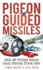 Pigeon Guided Missiles : And 49 Other Ideas that Never Took Off - Book